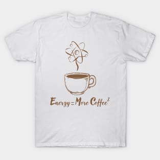 Energy = More Coffee T-Shirt